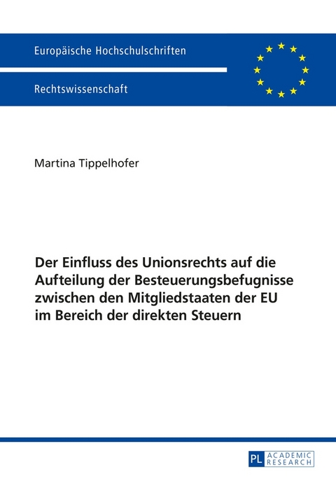Der Einfluss des Unionsrechts auf die Aufteilung der Besteuerungsbefugnisse zwischen den Mitgliedstaaten der EU im Bereich der direkten Steuern - Martina Tippelhofer