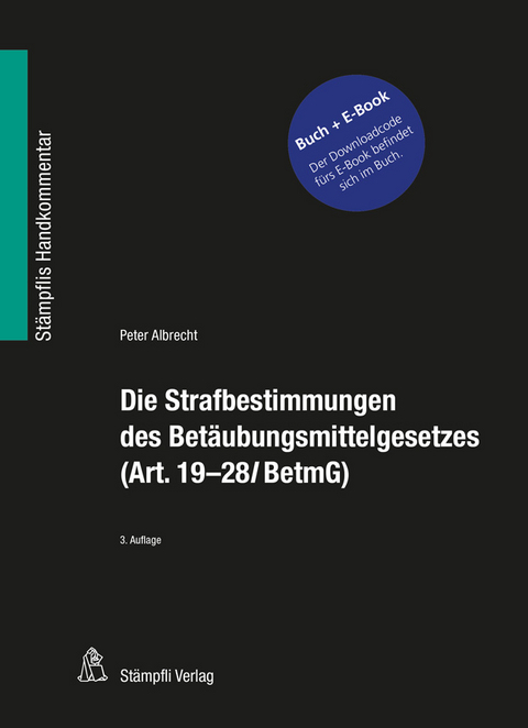 Die Strafbestimmungen des Bet&auml;ubungsmittelgesetzes (Art. 19-28l BetmG) - Peter Albrecht