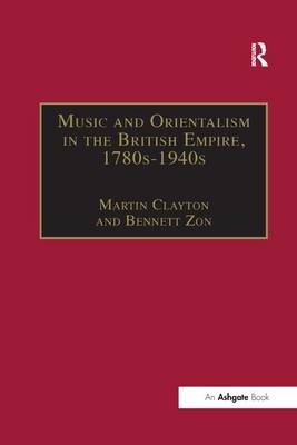 Music and Orientalism in the British Empire, 1780s-1940s -  Bennett Zon