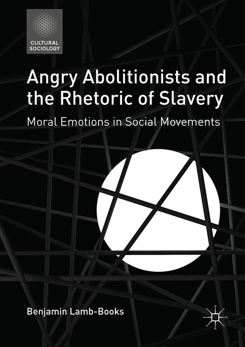 Angry Abolitionists and the Rhetoric of Slavery - Benjamin Lamb-Books