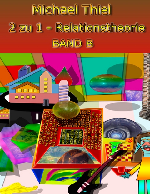 2 zu 1 Relationstheorie Band B - Michael Thiel