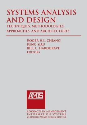 Systems Analysis and Design: Techniques, Methodologies, Approaches, and Architecture -  Roger Chiang