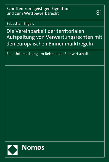 Die Vereinbarkeit der territorialen Aufspaltung von Verwertungsrechten mit den europ&auml;ischen Binnenmarktregeln - Sebastian Engels