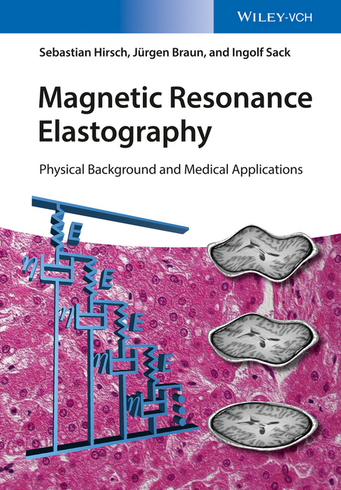 Magnetic Resonance Elastography - Sebastian Hirsch, J&uuml;rgen Braun, Ingolf Sack