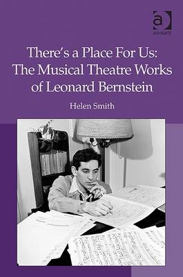 There's a Place For Us: The Musical Theatre Works of Leonard Bernstein -  Helen Smith