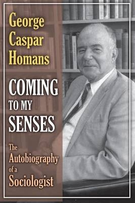 Coming to My Senses -  George Caspar Homans