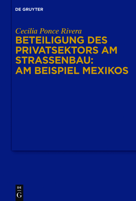 Beteiligung des Privatsektors am Stra&szlig;enbau: Am Beispiel Mexiko - Cecilia Ponce Rivera