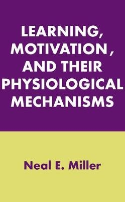 Learning, Motivation, and Their Physiological Mechanisms -  Neal E. Miller