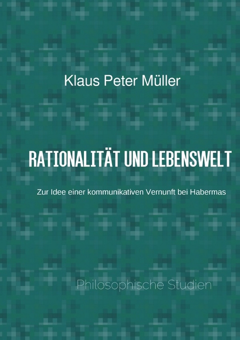 Rationalit&auml;t und Lebenswelt - Klaus Peter M&uuml;ller