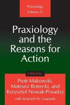 Praxiology and the Reasons for Action -  Piotr Makowski