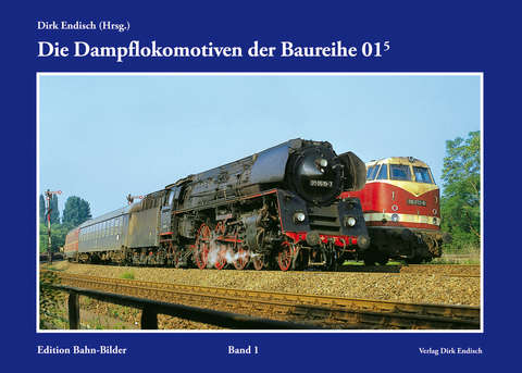 Die Dampflokomotiven der Baureihe 01.5 - Dirk Endisch