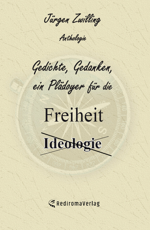 Gedichte, Gedanken, ein Pl&auml;doyer f&uuml;r die Freiheit - J&uuml;rgen Zwilling
