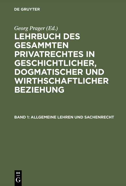 Lehrbuch des gesammten Privatrechtes in geschichtlicher, dogmatischer... / Allgemeine Lehren und Sachenrecht - 