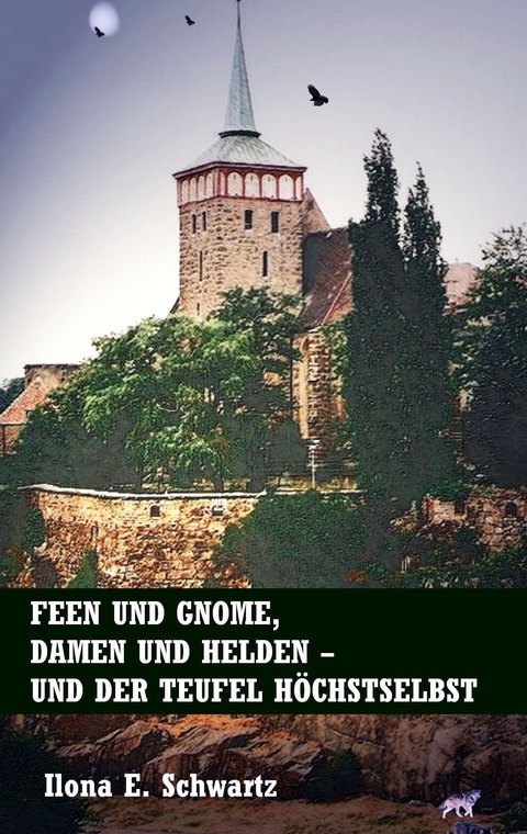 Feen und Gnome, Damen und Helden - und der Teufel h&ouml;chstselbst - Ilona E. Schwartz