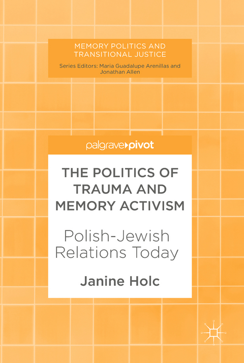 The Politics of Trauma and Memory Activism - Janine Holc