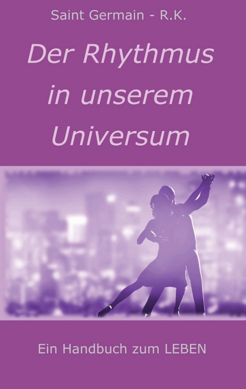 Der Rhythmus in unserem Universum - Saint Germain - R.K.