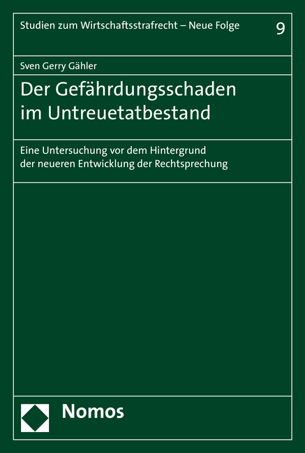 Der Gef&auml;hrdungsschaden im Untreuetatbestand - Sven Gerry G&auml;hler