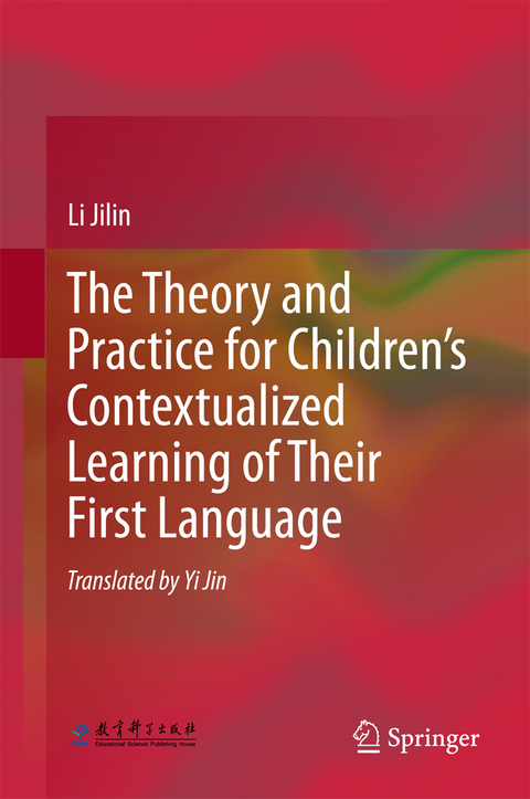 The Theory and Practice for Children&rsquo;s Contextualized Learning of Their First Language - Li Jilin