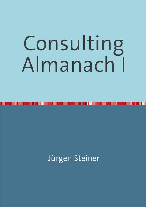 Consulting Almanach I - J&uuml;rgen Steiner