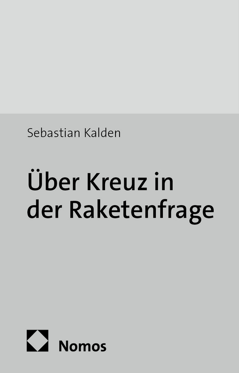 &Uuml;ber Kreuz in der Raketenfrage - Sebastian Kalden