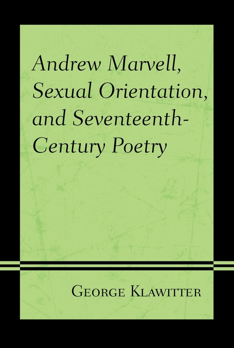 Andrew Marvell, Sexual Orientation, and Seventeenth-Century Poetry -  George Klawitter