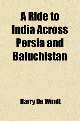 A Ride to India Across Persia and Baluchistan