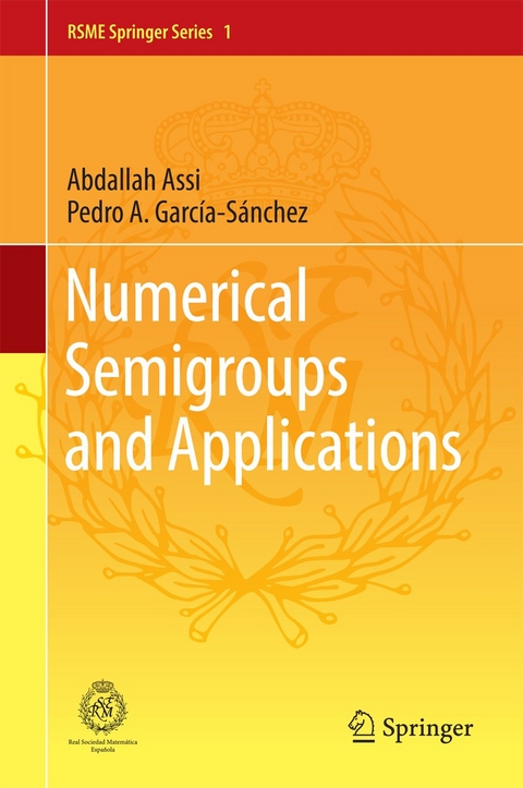 Numerical Semigroups and Applications - Abdallah Assi, Pedro A. Garc&iacute;a-S&aacute;nchez