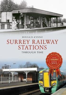 Surrey Railway Stations Through Time -  Douglas d'Enno