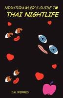 Nightcrawler's Guide to Thai Nightlife - I M Wermes