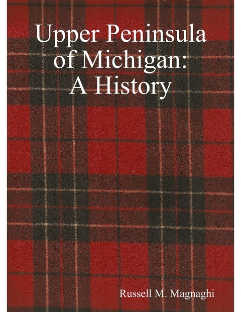 Upper Peninsula of Michigan: A History -  Russell M. Magnaghi