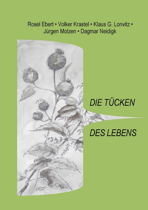 Die T&uuml;cken des Lebens - Rosel Ebert, Volker Krastel, Klaus G. Lonvitz, J&uuml;rgen Molzen, Dagmar Neidigk