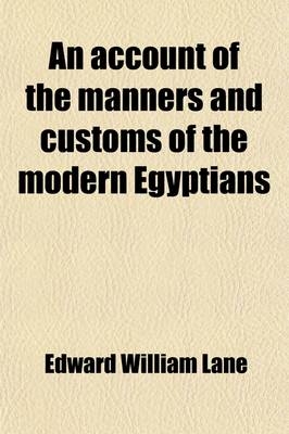 An Account of the Manners and Customs of the Modern Egyptians Volume 2