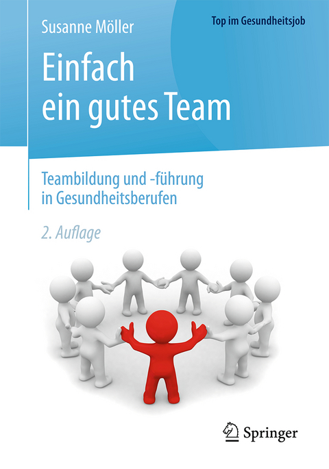 Einfach ein gutes Team - Teambildung und -f&uuml;hrung in Gesundheitsberufen - Susanne M&ouml;ller