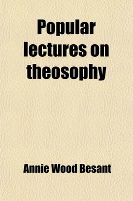 Popular Lectures on Theosophy; By Annie Besant - Annie Wood Besant