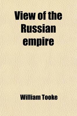 View of the Russian Empire (Volume 2); During the Reign of Catharine, the Second, and to the Close of the Eighteenth Century