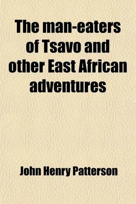 The Man-Eaters of Tsavo and Other East African Adventures