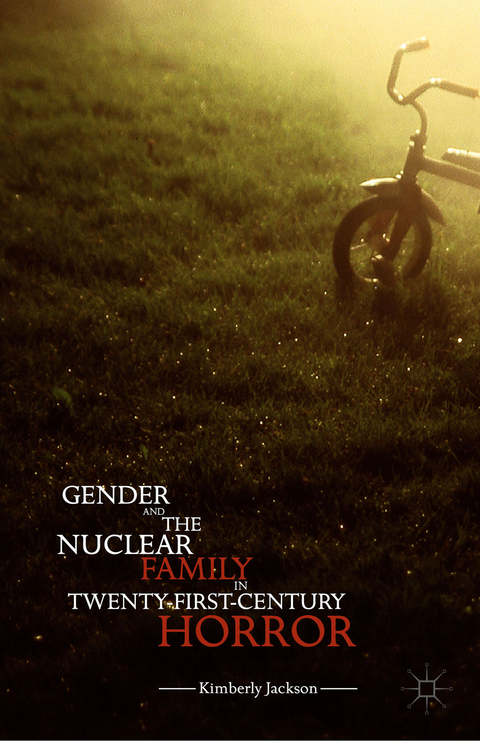 Gender and the Nuclear Family in Twenty-First-Century Horror - Kimberly Jackson