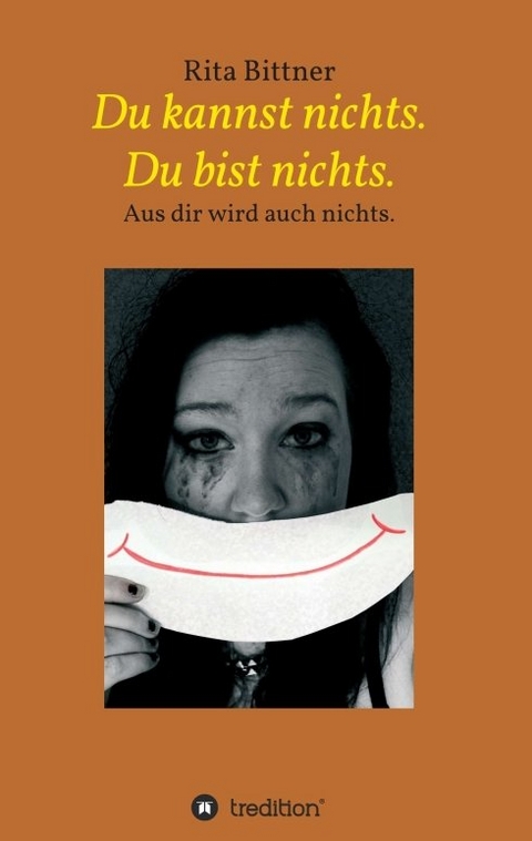 Du kannst nichts. Du bist nichts. - Rita Bittner