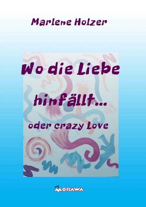 Wo die Liebe hinf&auml;llt... - Marlene Holzer