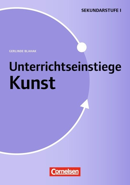 Unterrichtseinstiege - Kunst / Unterrichtseinstiege für die Klassen 5-10 - Gerlinde Blahak