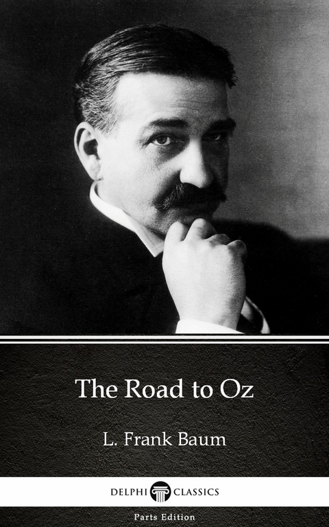 Road to Oz by L. Frank Baum - Delphi Classics (Illustrated) -  L. Frank Baum