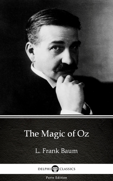 Magic of Oz by L. Frank Baum - Delphi Classics (Illustrated) -  L. Frank Baum