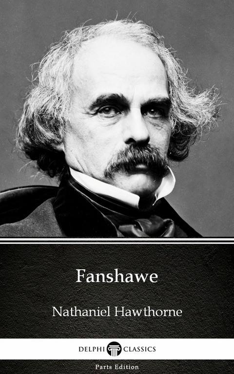 Fanshawe by Nathaniel Hawthorne - Delphi Classics (Illustrated) -  Nathaniel Hawthorne