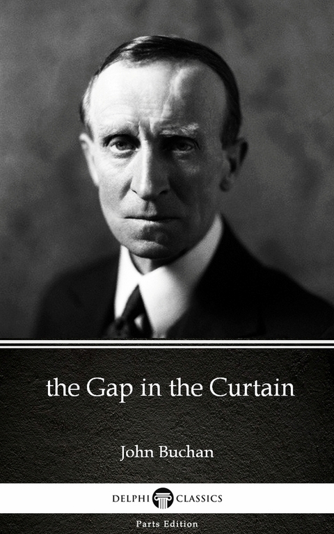 the Gap in the Curtain by John Buchan - Delphi Classics (Illustrated) -  John Buchan
