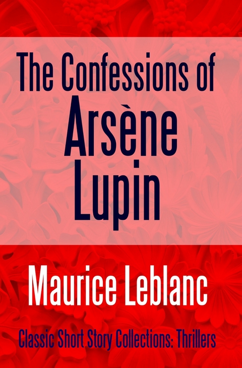 Confessions of Arsene Lupin -  Maurice Leblanc