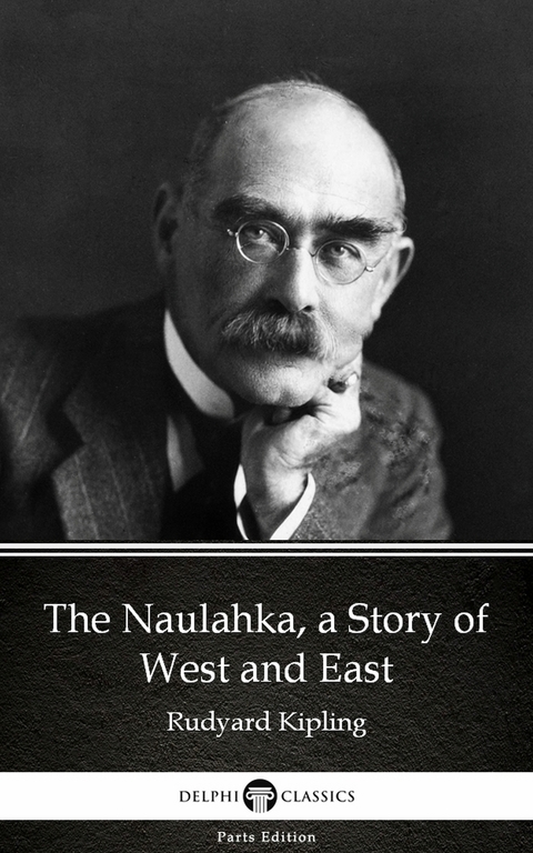 Naulahka, a Story of West and East by Rudyard Kipling - Delphi Classics (Illustrated) -  RUDYARD KIPLING
