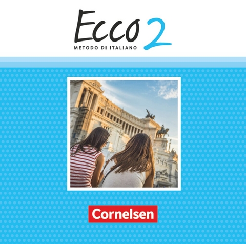 Ecco - Italienisch f&uuml;r Gymnasien - Italienisch als 3. Fremdsprache - Ausgabe 2015 - Band 2 - 