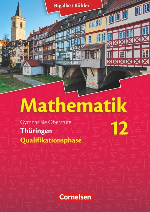 Bigalke/K&ouml;hler: Mathematik - Th&uuml;ringen - Ausgabe 2015 - 12. Schuljahr - Wilfried Zappe, Norbert K&ouml;hler, Anton Bigalke, Gabriele Ledworuski, Gabriele Kuschnerow