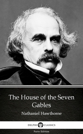House of the Seven Gables by Nathaniel Hawthorne - Delphi Classics (Illustrated)