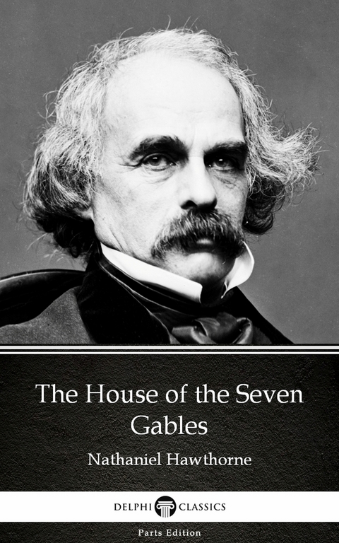 House of the Seven Gables by Nathaniel Hawthorne - Delphi Classics (Illustrated) -  Nathaniel Hawthorne